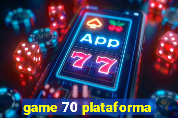 game 70 plataforma